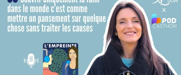 L'Empreinte podcasthon 2025 interview podcast action contre la faim