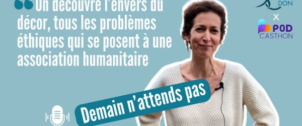 Interview demain n'attend pas sur les associations humanitaires - podcasthon 2024